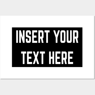 Insert Your Text Here Posters and Art